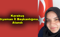 Karakuş  Adıyaman İl Başkanlığına Atandı