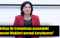 Melihat İbrahimkızı: “Türkiye ile Ermenistan arasındaki mevcut ilişkileri normal karşılıyoruz”