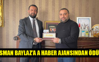 OSMAN BAYLAZ’A A HABER AJANSINDAN ÖDÜL