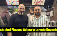İstanbul Plavcısı Adana’yı Lezzete Doyurdu