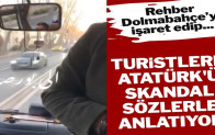 Arap turistlere Atatürk’ü skandal sözlerle tanıtıyorlar