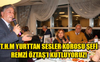 T.H.M YURTTAN SESLER KOROSU ŞEFİ REMZİ ÖZTAŞ’I KUTLUYORUZ