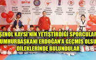 ŞENOL KAYSİ’NİN YETİŞTİRDİĞİ SPORCULAR CUMHURBAŞKANI ERDOĞAN’A GEÇMİŞ OLSUN DİLEKLERİNDE BULUNDULAR