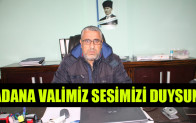 ADANA VALİMİZ SESİMİZİ DUYSUN