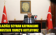 ELAZIĞLI SEYHAN KAYMAKAMI MUSTAFA YAVUZ’U KUTLUYORZ