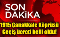 1915 Çanakkale Köprüsü geçiş ücreti belli oldu