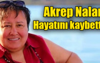 Akrep Nalan hayatını kaybetti!