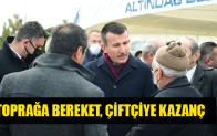 TOPRAĞA BEREKET, ÇİFTÇİYE KAZANÇ