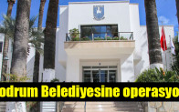 Bodrum Belediyesine operasyon