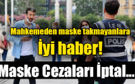 Mahkemeden maske takmayanlara iyi haber