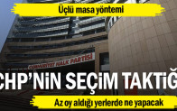 CHP’nin seçim taktiği… Üçlü masa yöntemi