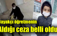 Dayakçı öğretmenin  Aldığı ceza belli oldu!