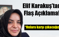 Elif Karakuş: “Onlara karşı çıkacağız”