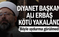 Diyanet İşleri Başkanı Ali Erbaş kötü yakalandı…