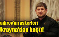 Kadirov’un askerleri  Ukrayna’dan kaçtı!