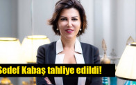 Sedef Kabaş tahliye edildi