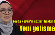 Sevda Noyan’ın sözleri hakkında  Yeni gelişme!