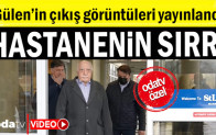 Gülen’in çıkış görüntüleri yayınlandı: Hastanenin sırrı