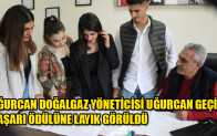 UĞURCAN DOĞALGAZ YÖNETİCİSİ UĞURCAN GEÇİT BAŞARI ÖDÜLÜNE LAYIK GÖRÜLDÜ