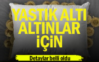 Yastık altı altınlar için detaylar belli oldu