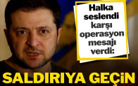 Zelenskiy: Saldırıya geçin