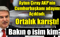 Aytun Çıray cumhurbaşkanı ismi açıkladı…