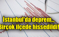 İstanbul’da deprem… Birçok ilçede hissedildi