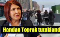 Handan Toprak tutuklandı
