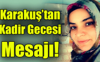 Karakuş’tan Kadir Gecesi Mesajı!