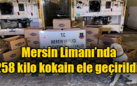 Mersin Limanı’nda 258 kilo kokain ele geçirildi!