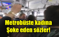 Metrobüste kadına şoke eden sözler
