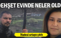 Dehşet evinde neler oldu… İfadesi ortaya çıktı
