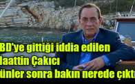 ABD’ye gittiği iddia edilen Alaattin Çakıcı, günler sonra bakın nerede çıktı.