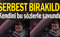 Trafikte dehşeti yaşatan isim serbest bırakıldı