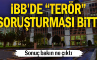İBB’de “terör” soruşturması bitti… Sonuç bakın ne çıktı