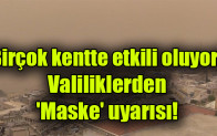 Valilikler ve Meteoroloji’den hava durumu uyarıları! ‘Maske takın’