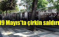 19 Mayıs’ta çirkin saldırı…