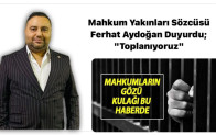 Mahkum Yakınları Sözcüsü Ferhat Aydoğan Duyurdu; “Toplanıyoruz”