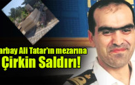 Yarbay Ali Tatar’ın mezarına saldırı