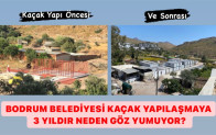 BODRUM BELEDİYESİ KAÇAK YAPILAŞMAYA 3 YILDIR NEDEN GÖZ YUMUYOR?