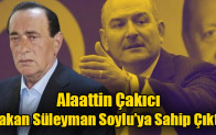 Alaattin Çakıcı Bakan Süleyman Soylu’ya Sahip Çıktı