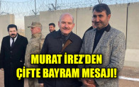 MURAT İREZ’DEN ÇİFTE BAYRAM MESAJI