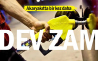 Akaryakıta bir kez daha dev zam
