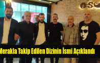 Merakla Takip Edilen Dizinin İsmi Açıklandı