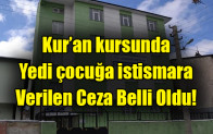 Kur’an kursunda  Yedi çocuğa istismara Verilen Ceza Belli Oldu!