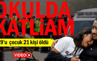 İlkokula saldırı: 19’u çocuk 21 kişi öldü
