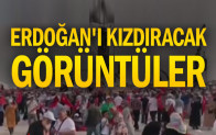Erdoğan’ı kızdıracak görüntüler