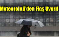 Meteoroloji’den Flaş Uyarı
