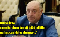 Musa Guliyev: “Ermeni tarafının öne sürdüğü teklifler tarafımızca ciddiye alınmıyor…”