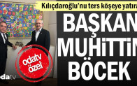 Kılıçdaroğlu’nu ters köşeye yatıran başkan